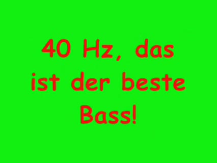 Damit kann man gut den Subwoofer testen und ans Limit bringen.
